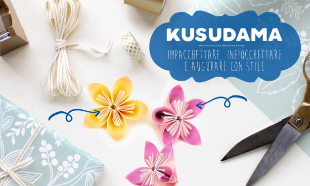 KUSUDAMA: IMPACCHETTARE, INFIOCCHETTARE E AUGURARE CON STILE