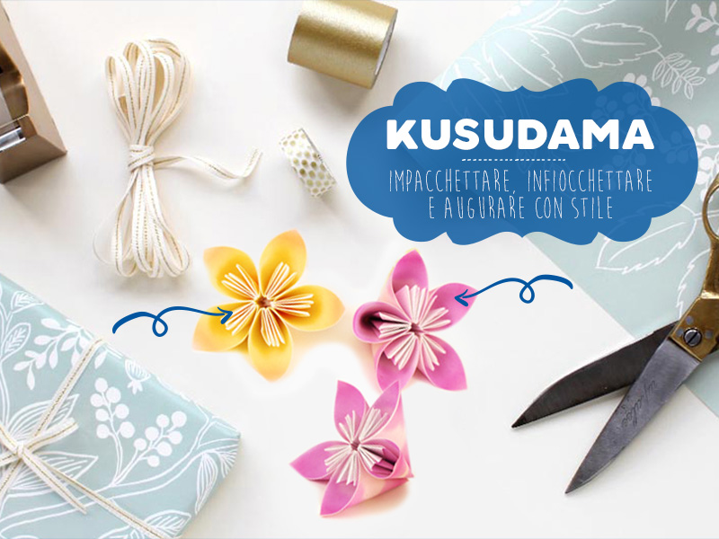 KUSUDAMA: IMPACCHETTARE, INFIOCCHETTARE E AUGURARE CON STILE