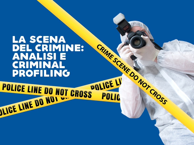 LA SCENA DEL CRIMINE: ANALISI E CRIMINAL PROFILING