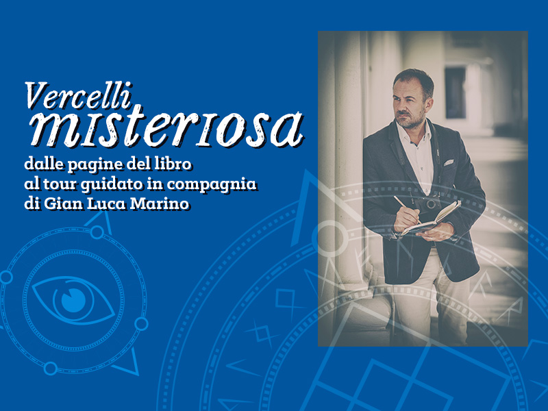 Vercelli Misteriosa: dalle pagine del libro al tour guidato in compagnia di Gian Luca Marino