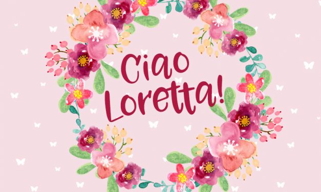 Ciao Loretta!