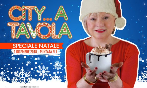 CITY… A TAVOLA. PUNTATA N.1 – SPECIALE NATALE