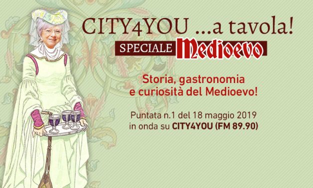 CITY4YOU: SPECIALE MEDIOEVO PER… RIVIVERE LA STORIA CON GUSTO. PUNTATA N.1