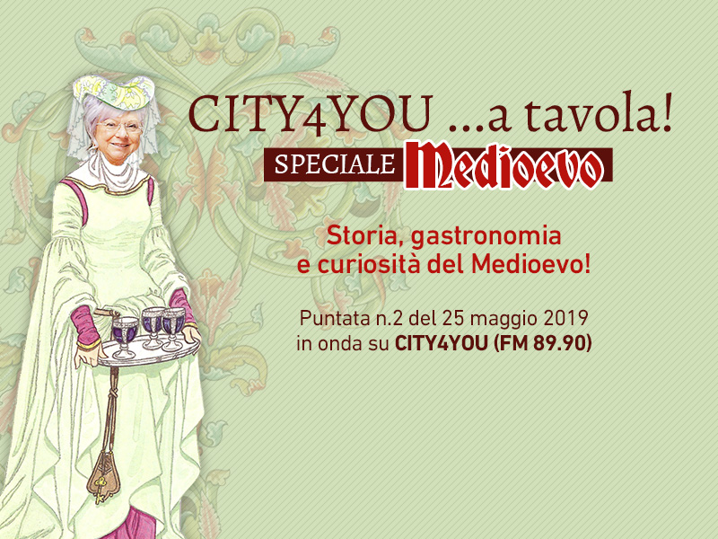CITY4YOU: SPECIALE MEDIOEVO PER… RIVIVERE LA STORIA CON GUSTO. PUNTATA N.2